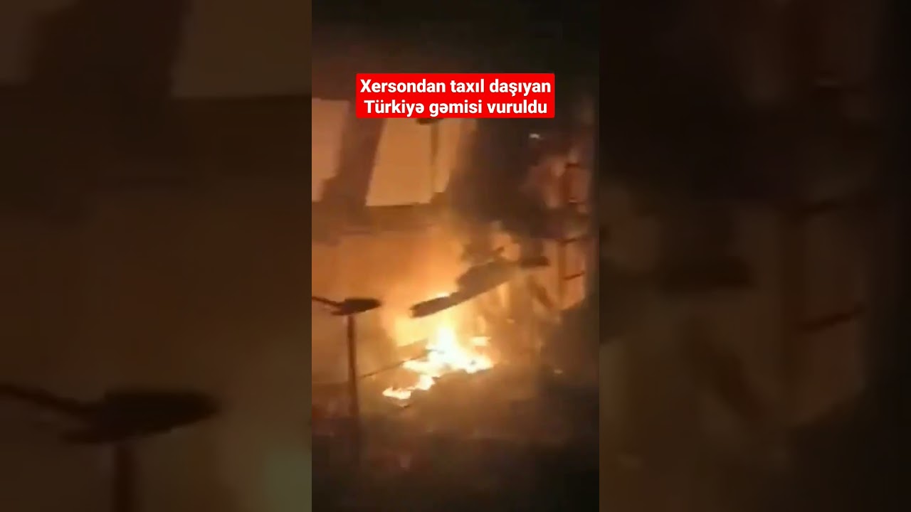 Rusiyanın Xersona atdığı raketlərdən biri limanda Türkiyəyə məxsus gəmiyə tuş gəlib - BAKU TV