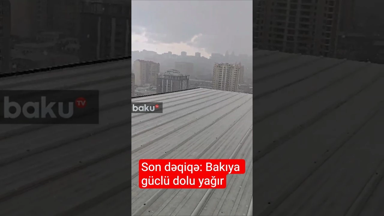 Son dəqiqə: Bakıya güclü dolu yağır - Baku TV