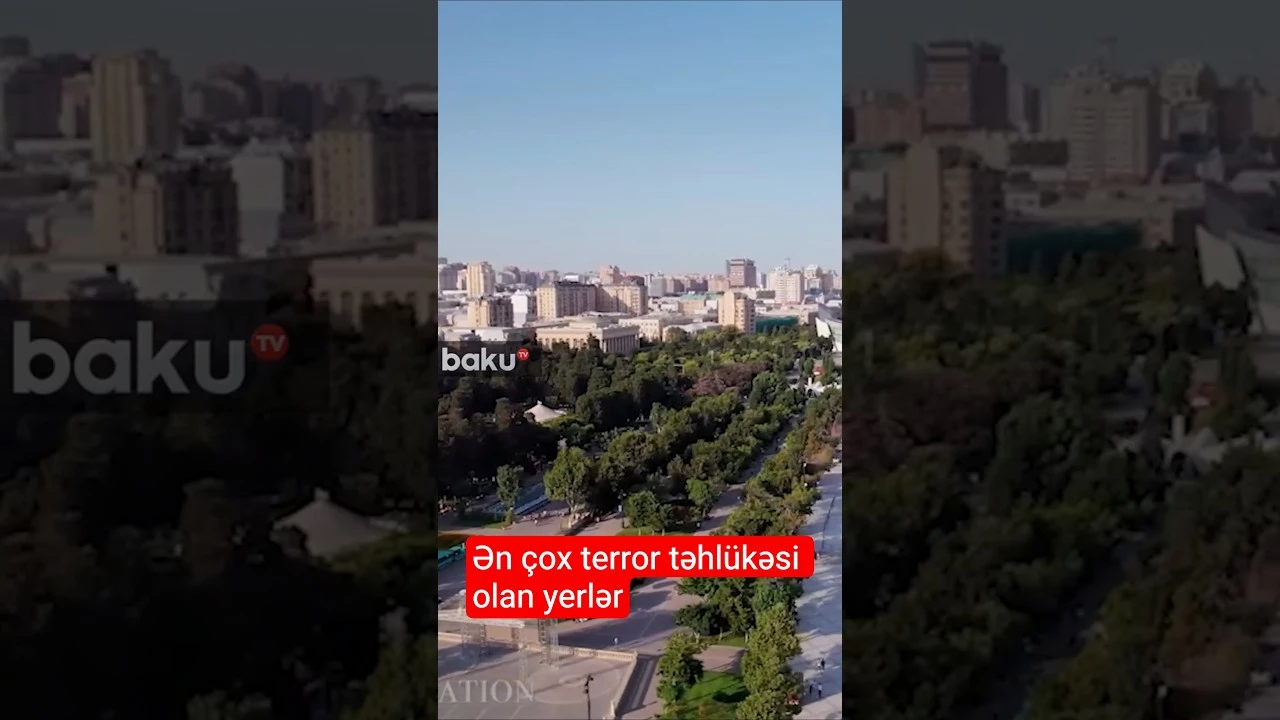 Ən çox terror təhlükəsi olan yerlər - Baku TV