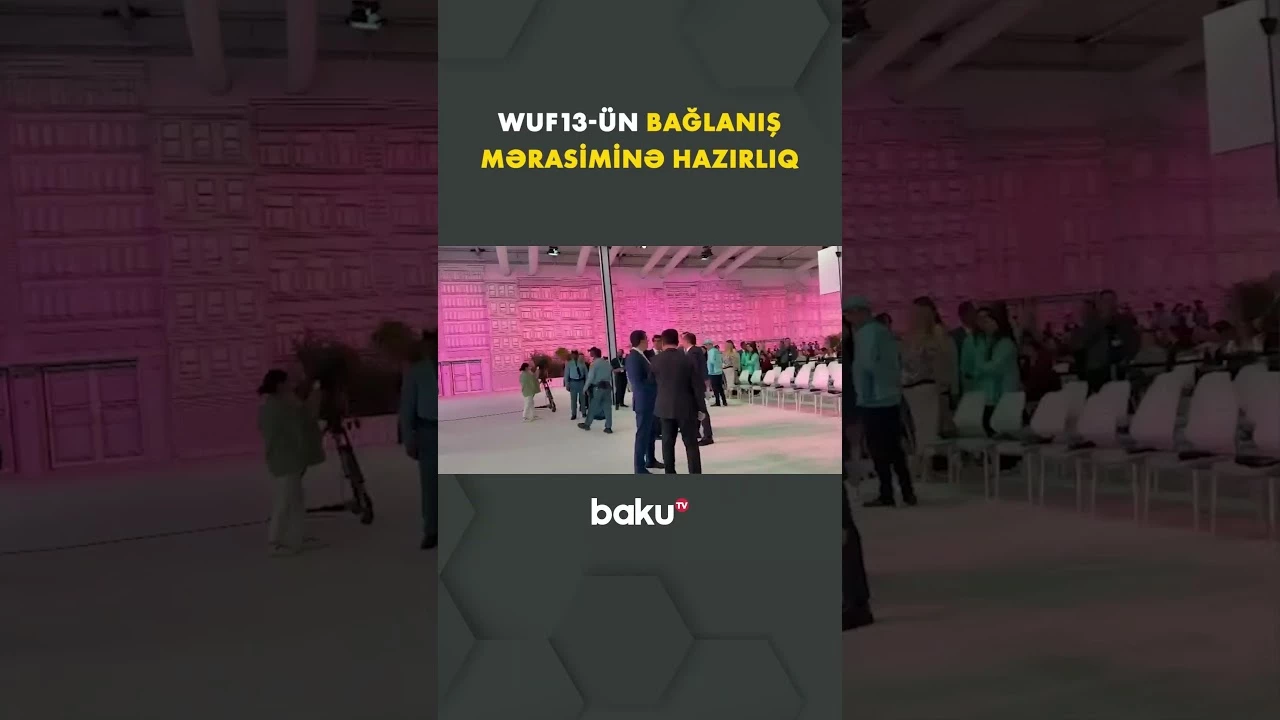 WUF13-ün bağlanış mərasiminə hazırlıqlar bitmək üzrədir - Baku TV