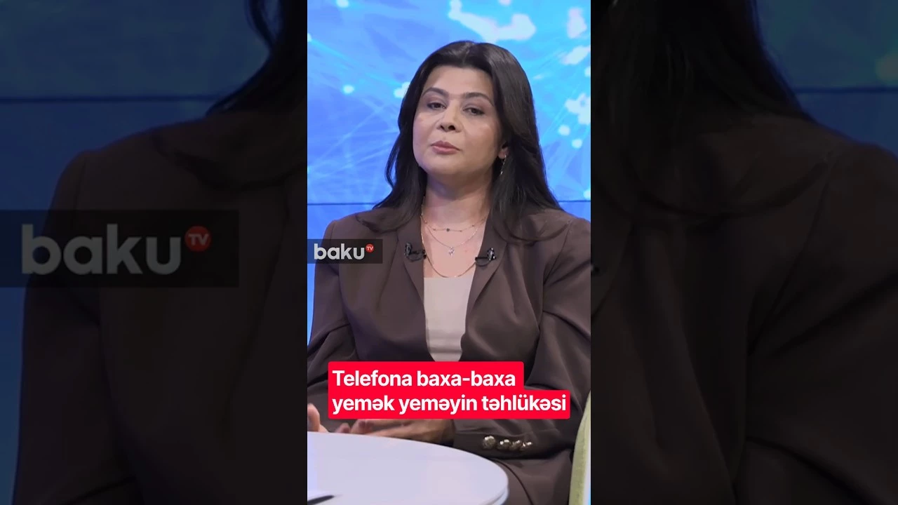 Telefona baxa-baxa yemək yeməyin təhlükəsi - Baku TV