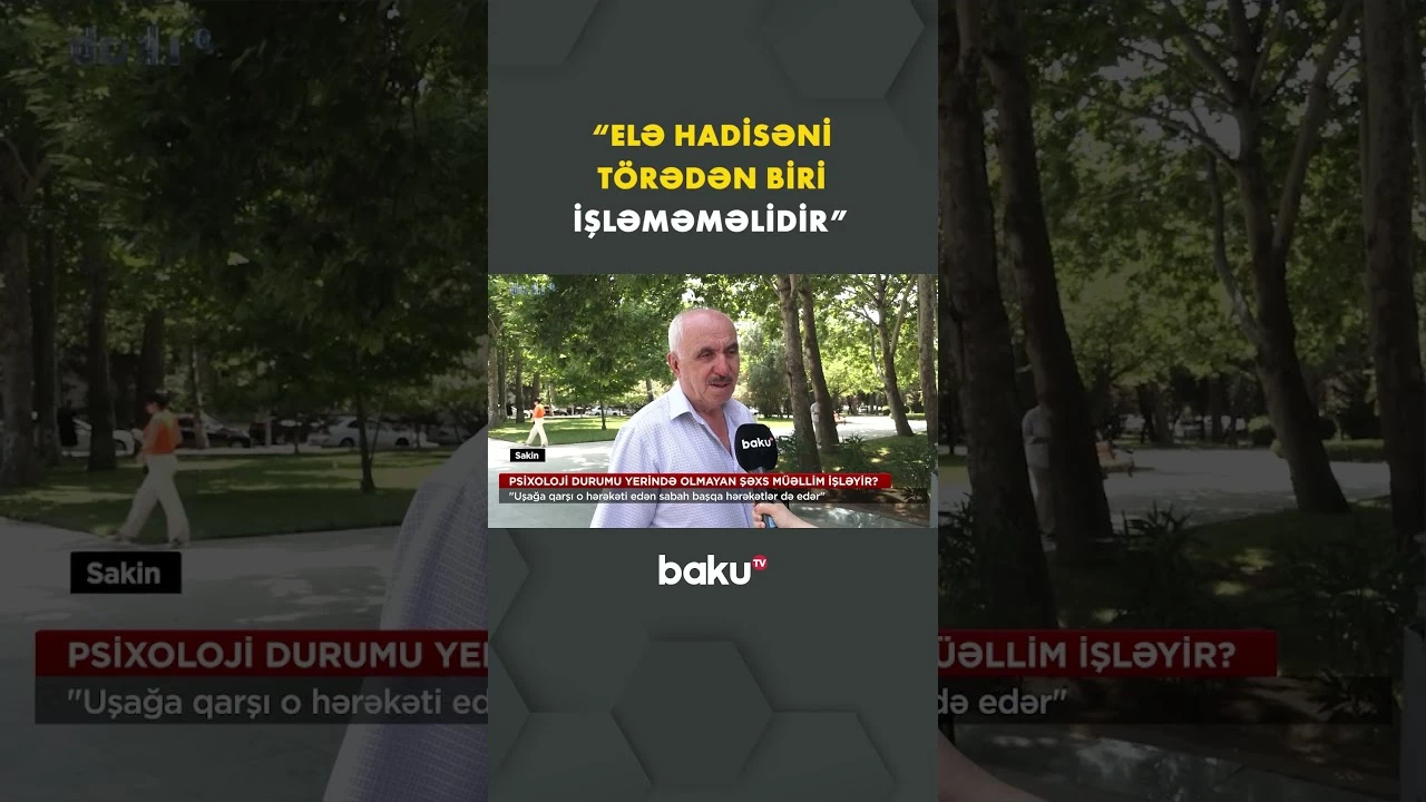 Sakinlər psixoloji problemi olan müəllimlə bağlı fikirlərini bölüşdülər - Baku TV