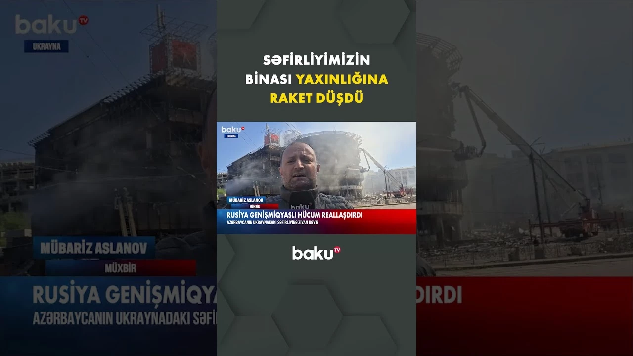 Rusiya ordusunun hücumu zamanı Azərbaycan səfirliyinin binası yaxınlığına raket düşüb - Baku TV