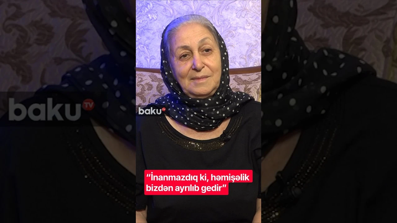 “İnanmazdıq ki, həmişəlik bizdən ayrılıb gedir” - Baku TV