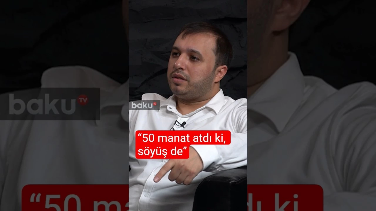 “50 manat atdı ki, söyüş de”