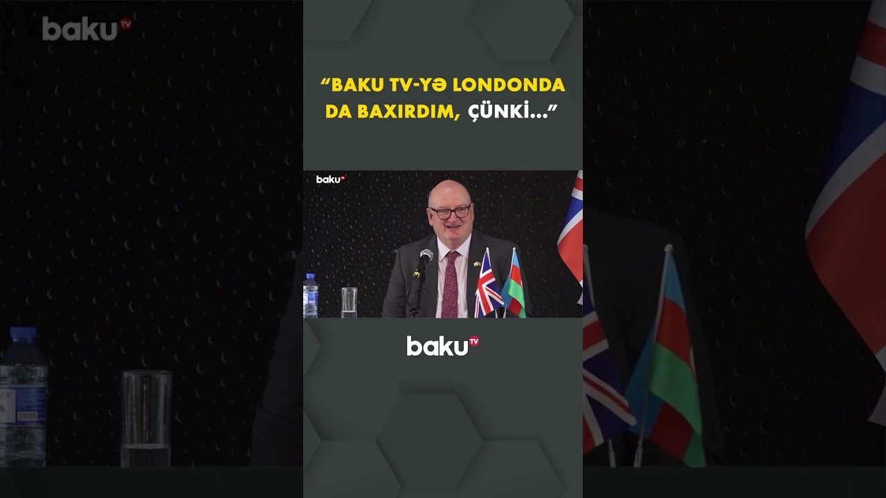 “Sizin xəbərlərinizi izləyirdim ki...”  | Böyük Britaniya səfiri Baku TV-dən danışdı - Baku TV